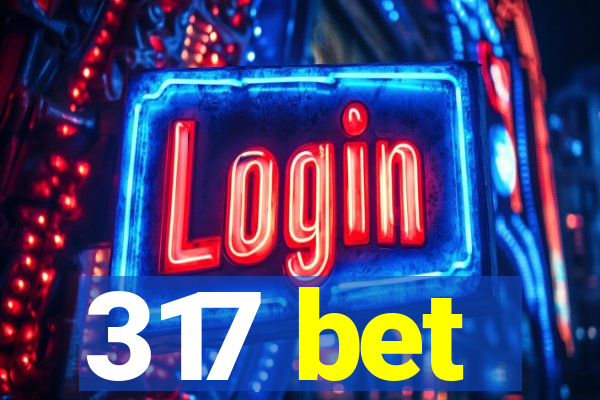 317 bet